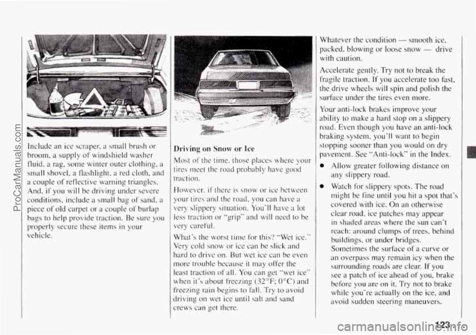 CHEVROLET TRACKER 1994  Owners Manual Include  an  ice scraper7 a small brush or 
broom. a supply of windshield  washer 
fluid, 
a rag, some  winter  outer  clothing, a 
small shovel, a flashlight, a red cloth, and 
a couple  of reflectiv