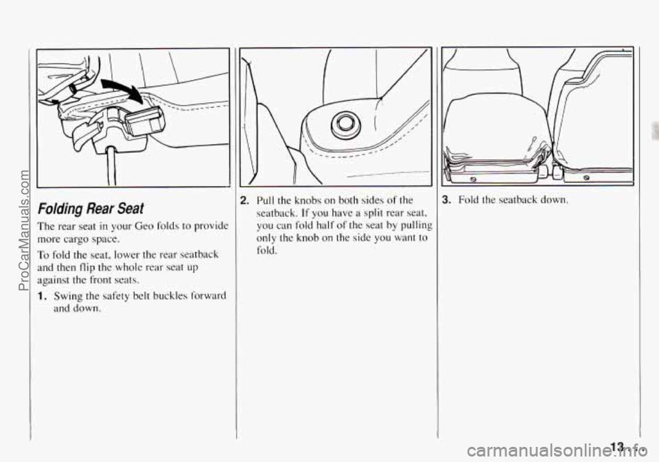 CHEVROLET TRACKER 1994 User Guide Folding Rear Seat 
The rear  seat in your  Geo folds to provide 
more  cargo space. 
To fold  the  seat. lower  the  rear  seatback 
and  then 
flip the  whole  rear  seat  up 
against 
the front  sea