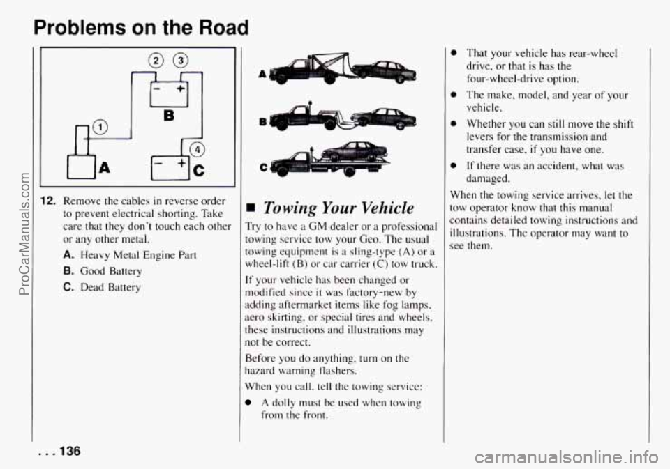 CHEVROLET TRACKER 1994 Owners Manual Problems on the Road
h I B
2. Remove the cables in reverse order
to prevent electrical shorting. Take
care that they dont touch each other
or any other metal.
A. Heavy Metal Engine P CHEVROLET TRACKER 1994 Owners Manual Problems on the Road
h I B
2. Remove the cables in reverse order
to prevent electrical shorting. Take
care that they dont touch each other
or any other metal.
A. Heavy Metal Engine P