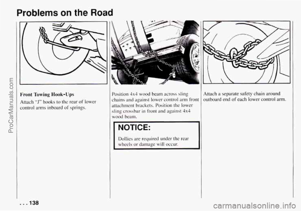 CHEVROLET TRACKER 1994 Owners Manual Problems on the Road
I
i’ront Towing Hook-ZJps
ittach “J” hooks to the rear of lower
:onlrol arms inboard
of springs. Position
4x4 wood beam across sling
:hains
and against lower CHEVROLET TRACKER 1994 Owners Manual Problems on the Road
I
i’ront Towing Hook-ZJps
ittach “J” hooks to the rear of lower
:onlrol arms inboard
of springs. Position
4x4 wood beam across sling
:hains
and against lower