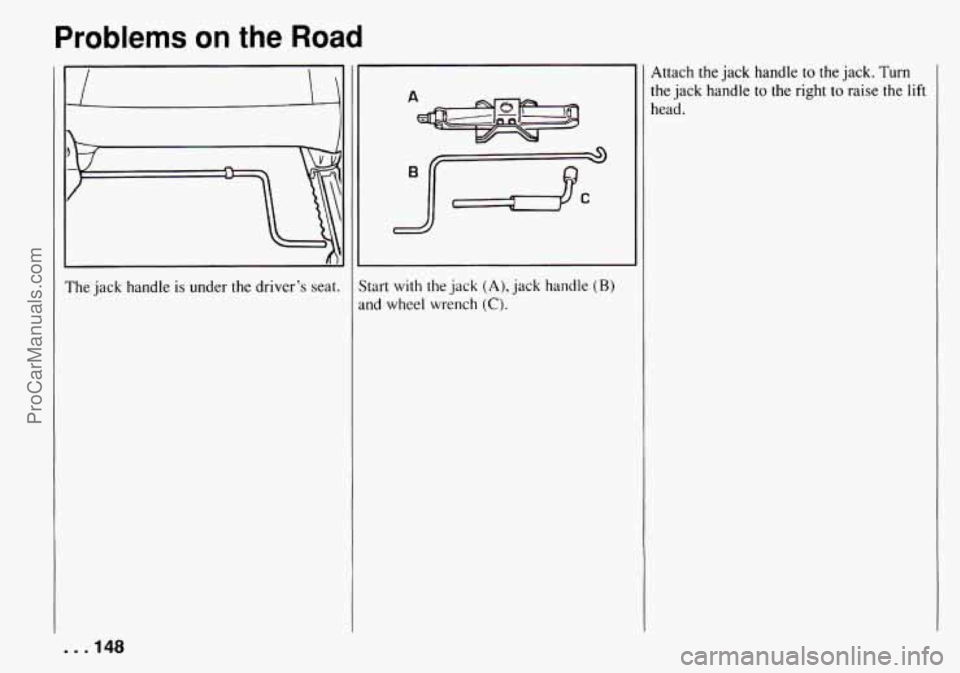 CHEVROLET TRACKER 1994 Owners Manual Problems on the Road
The jack handle is under the driver’s seat. ;tart with Ihe jack (A), jack handle (R)
.nd wheel wrench (C).
Attach the jack handle to the jack. Turn
the jack handle to CHEVROLET TRACKER 1994 Owners Manual Problems on the Road
The jack handle is under the driver’s seat. ;tart with Ihe jack (A), jack handle (R)
.nd wheel wrench (C).
Attach the jack handle to the jack. Turn
the jack handle to