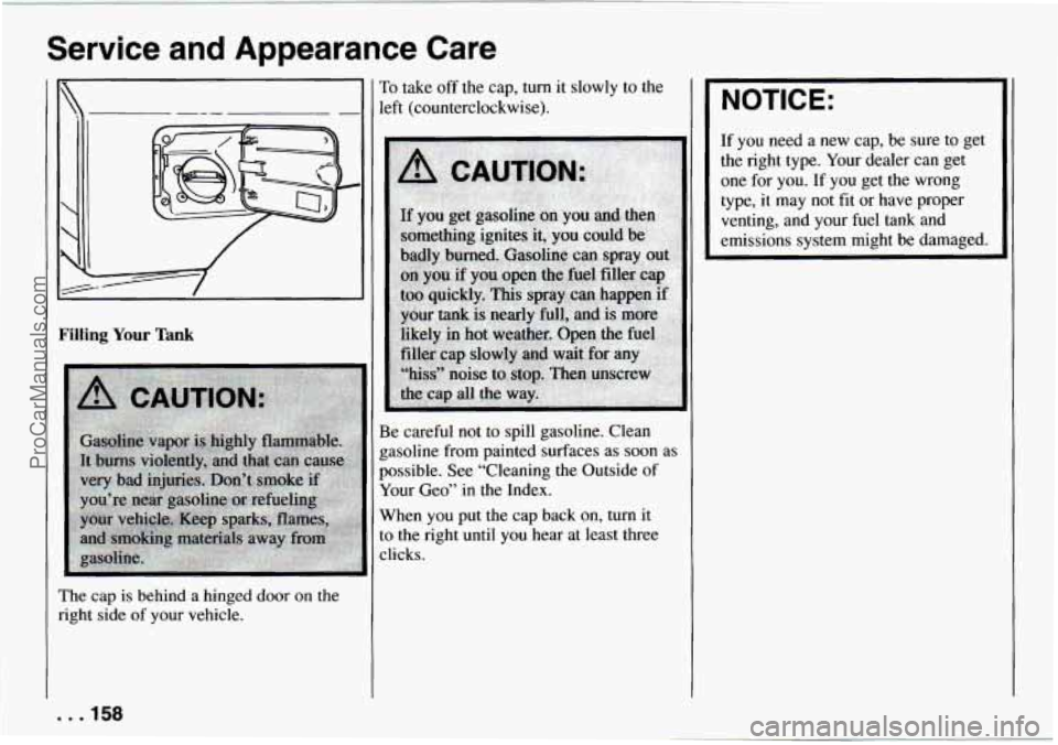 CHEVROLET TRACKER 1994 Owners Manual Service and Appearance Care
Filling Your Tank
The cap is behind a hinged door on the
right side of your vehicle.
I’o take off the cap, turn it slowly to the
left (counterclockwise).
Be CHEVROLET TRACKER 1994 Owners Manual Service and Appearance Care
Filling Your Tank
The cap is behind a hinged door on the
right side of your vehicle.
I’o take off the cap, turn it slowly to the
left (counterclockwise).
Be