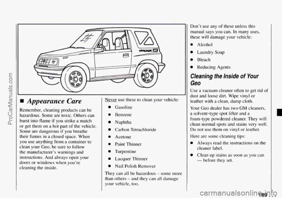 CHEVROLET TRACKER 1994  Owners Manual Appearance  Care 
Remember, cleaning products can be 
hazardous.  Some are toxic. Others  can 
burst  into flame 
if you strike  a match 
or  get  them 
on a hot  part  of  the  vehicle. 
Some  are da