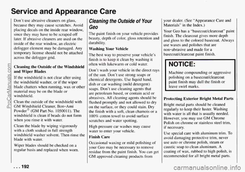 CHEVROLET TRACKER 1994 Owners Manual Service and Appearance Care
Don’t use abrasive cleaners on glass,
because they may cause scratches. Avoid
placing decals on the inside rear window,
since they
may have to be scra CHEVROLET TRACKER 1994 Owners Manual Service and Appearance Care
Don’t use abrasive cleaners on glass,
because they may cause scratches. Avoid
placing decals on the inside rear window,
since they
may have to be scra