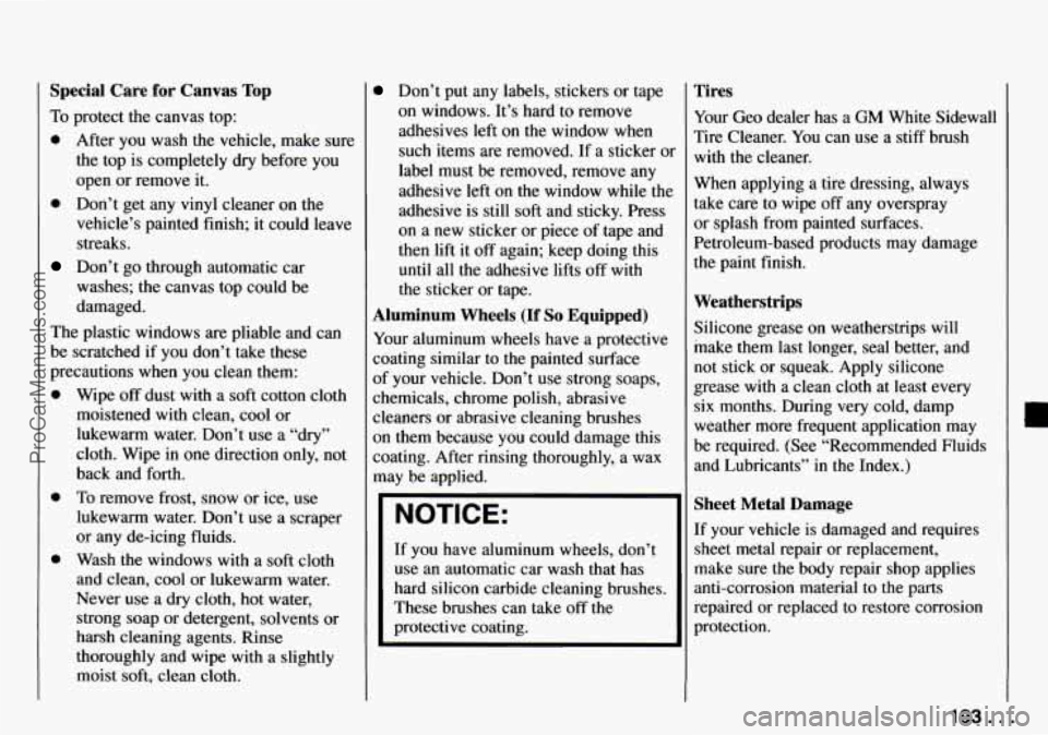CHEVROLET TRACKER 1994 Owners Manual Special Care for Canvas Top
To protect the canvas top:
0 After you wash the vehicle, make sure
the top is completely dry before you
open or remove it.
vehicle’s painted finish; it co CHEVROLET TRACKER 1994 Owners Manual Special Care for Canvas Top
To protect the canvas top:
0 After you wash the vehicle, make sure
the top is completely dry before you
open or remove it.
vehicle’s painted finish; it co