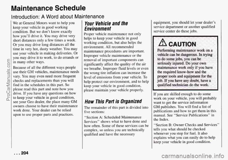 CHEVROLET TRACKER 1994 Owners Manual Maintenance Schedule
Introduction: A Word about Maintenance
We at General Motors want to help you
keep your vehicle
in good working
condition. But
we don’t know exactly
how you CHEVROLET TRACKER 1994 Owners Manual Maintenance Schedule
Introduction: A Word about Maintenance
We at General Motors want to help you
keep your vehicle
in good working
condition. But
we don’t know exactly
how you