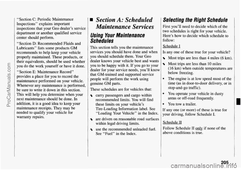 CHEVROLET TRACKER 1994 Owners Manual “Section C: Periodic Maintenance
Inspections” explains important inspections that your Geo dealer’s service
department or another qualified service
center should perform.
“Section
D CHEVROLET TRACKER 1994 Owners Manual “Section C: Periodic Maintenance
Inspections” explains important inspections that your Geo dealer’s service
department or another qualified service
center should perform.
“Section
D