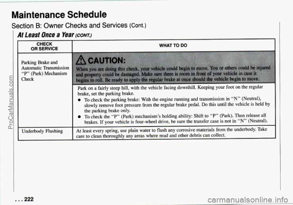 CHEVROLET TRACKER 1994 Owners Manual Maintenance  Schedule 
Section B: Owner  Checks and Services (Cont.) 
At Least  Once a Year (CONT.) 
CHECK 
OR SERVICE 
Parking  Brake  and 
Automatic  Transmission  “P”  (Park)  Mechanism 
Check 