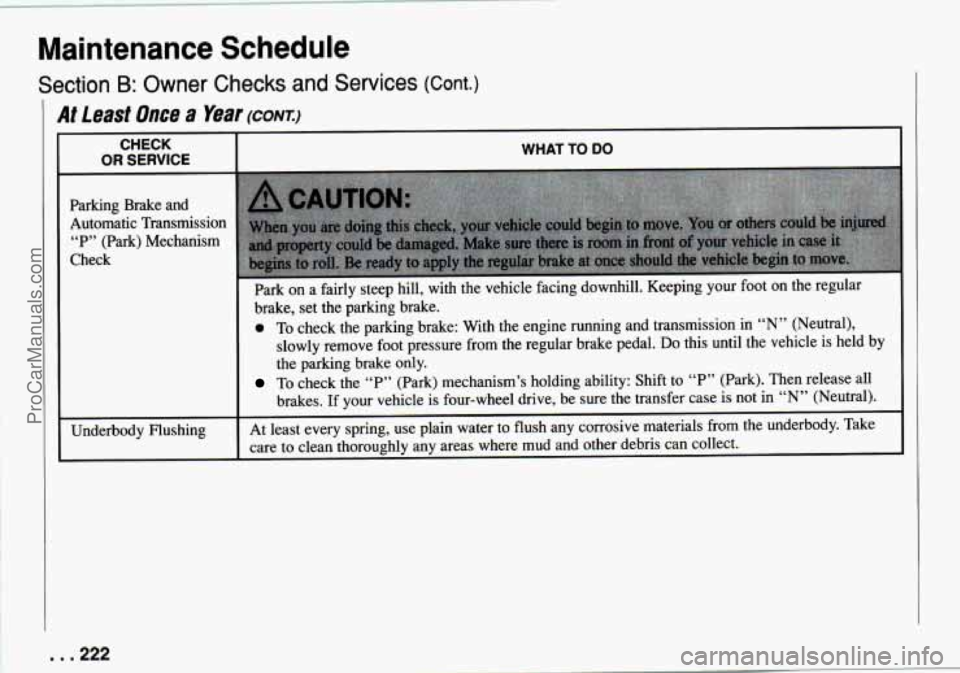 CHEVROLET TRACKER 1994  Owners Manual Maintenance  Schedule 
Section B: Owner  Checks and Services (Cont.) 
At Least  Once a Year (CONT.) 
CHECK 
OR SERVICE 
Parking  Brake  and 
Automatic  Transmission  “P”  (Park)  Mechanism 
Check 