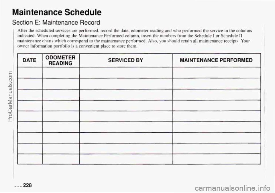 CHEVROLET TRACKER 1994  Owners Manual Maintenance  Schedule 
Section E: Maintenance Record 
After  the  scheduled  services are performed,  record  the  date, odometer  reading  and  who  performed the service in the  columns 
indicated. 