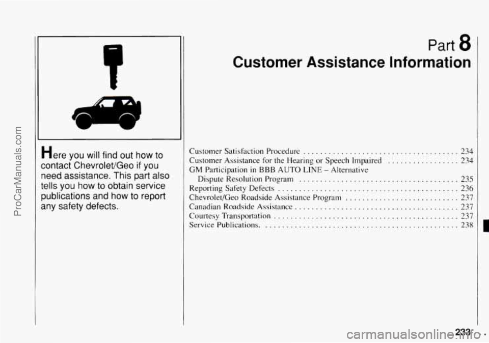 CHEVROLET TRACKER 1994  Owners Manual Here you will find  out how  to 
contact ChevroletlGeo 
if you 
need assistance.  This part also 
tells you how to obtain service  publications  and  how to report 
any  safety defects. 
Part 8 
Custo