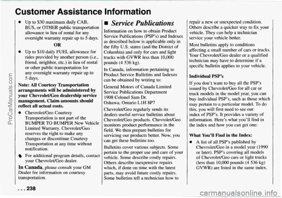 CHEVROLET TRACKER 1994  Owners Manual Cu.stomer  Assistance  Information 
0 Up to $30 maximum  daily  CAB, 
BUS, or OTHER public transportation 
allowance 
in lieu  of rental  for any 
overnight  warranty  repair  up  to 
5 days. 
OR 
0 U