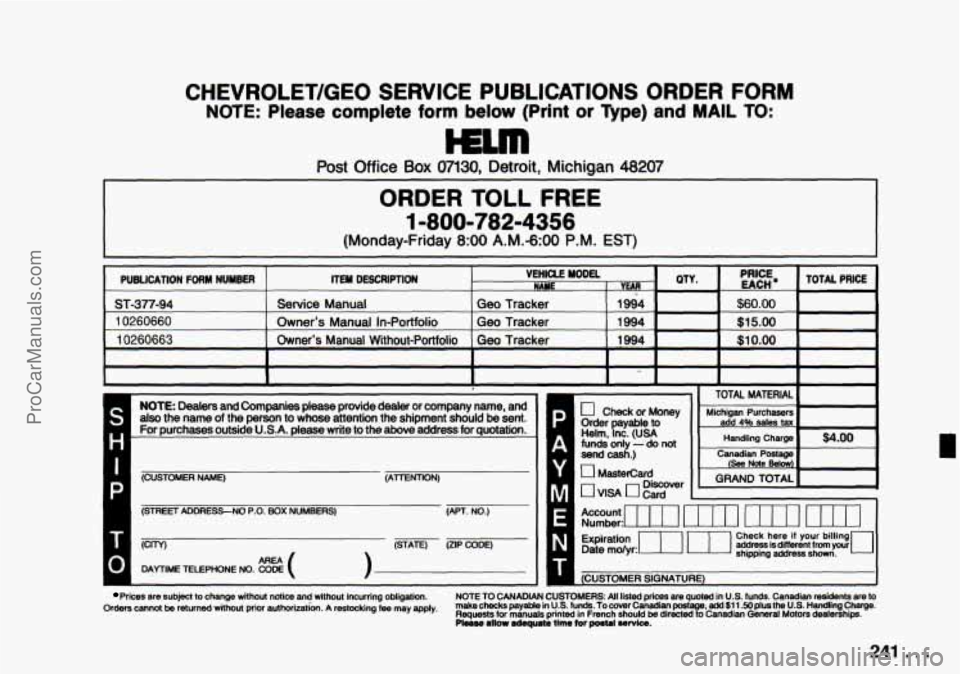 CHEVROLET TRACKER 1994  Owners Manual CHEVROLET/GEO  SERVICE  PUBLICATIONS  ORDER FORM 
NOTE: Please  complete form below  (Print or Type)  and MAIL TO: 
Post Office Box 07130, Detroit,  Michigan 48207 
ORDER TOLL  FREE 
1 -8001782-4356 
