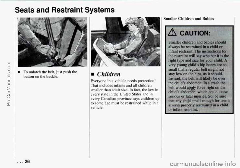 CHEVROLET TRACKER 1994 Owners Manual Seats  and Restraint Systems 
0 To unlatch  the  belt, just push  the 
button  on  the  buckle. 
I 
Children 
Everyone  in  a vehicle  needs  protection! 
That  includes  infants  and  all  children 
