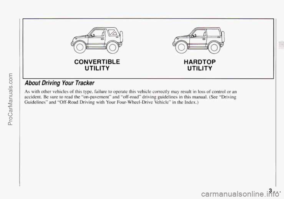 CHEVROLET TRACKER 1994  Owners Manual CONVERTIBLE 
UTILITY 
HARDTOP 
UTILITY 
About Driving Your  Tracker 
As with other  vehicles of this  type.  fdure to operate  this  vehicle  correctly  may  result in loss of  control  or an 
acciden