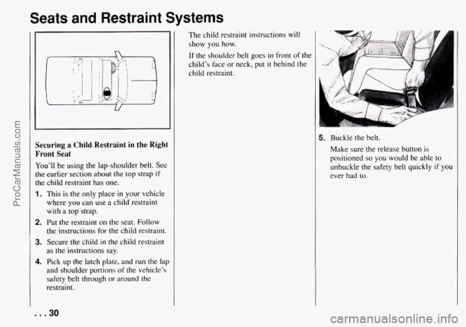 CHEVROLET TRACKER 1994 Owners Guide Seats  and  Restraint  Systems 
Securing a Child  Restraint in the  Right 
Front Seat 
Youll be  using  the  lap-shoulder  belt.  See 
the  earlier  section 
about the top strap if 
the  child  restr