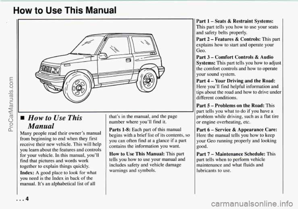 CHEVROLET TRACKER 1994  Owners Manual How to Use This Manual 
How to Use This 
Manual 
Many  people  read their owner’s  manual 
from  beginning  to end  when  they  first 
receive  their  new  vehicle.  This  will  help 
you  learn  ab
