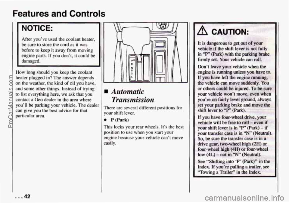 CHEVROLET TRACKER 1994  Owners Manual Features and Controls 
NOTICE: 
After you’ve  used  the coolant  heater, 
be  sure  to store the  cord  as 
it was 
before to keep 
it away  from moving 
engine  parts. If you  don’t, it could  be