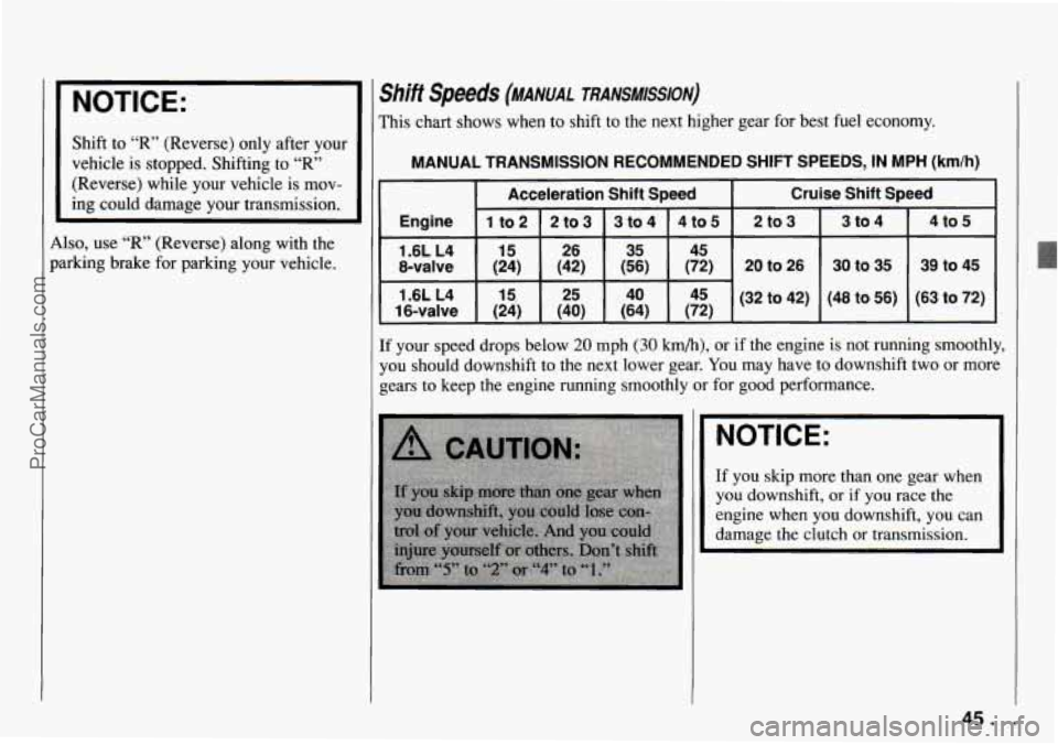 CHEVROLET TRACKER 1994 Service Manual I NOTICE: 
I 
Shift to “R” (Reverse) only  after your 
vehicle  is stopped.  Shifting 
to “R” 
(Reverse)  while your vehicle is mov- 
ing could damage your transmission. 
Also, use 
“R’ (R