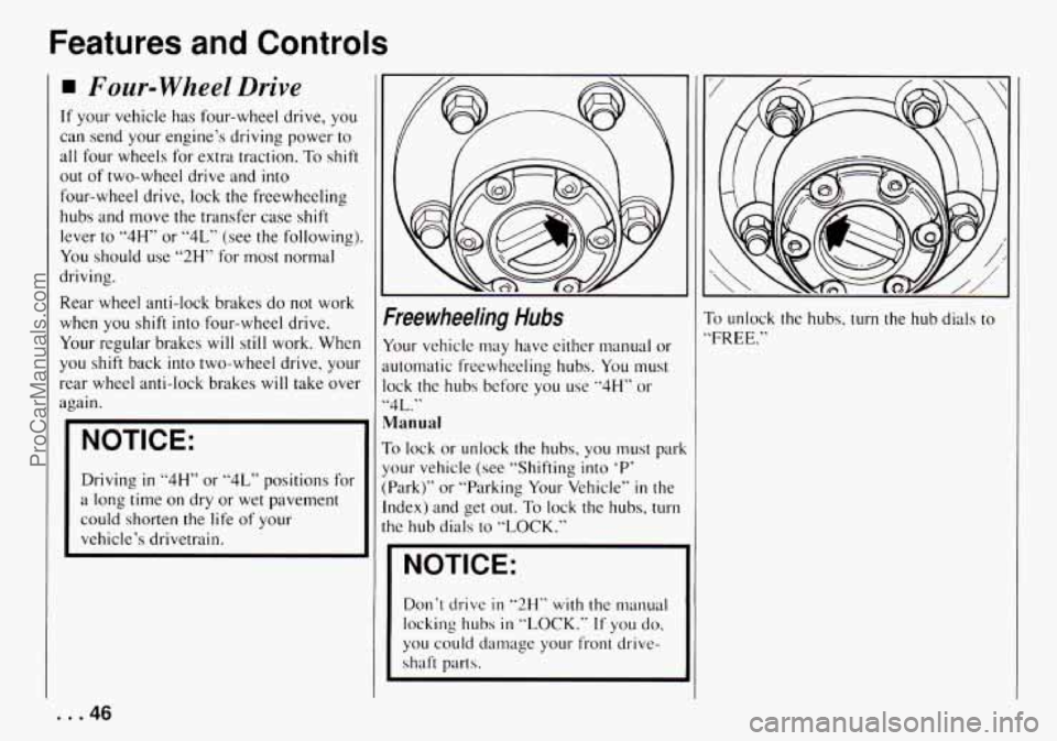 CHEVROLET TRACKER 1994 Service Manual Features  and  Controls 
Four-wheel Drive 
If your  vehicle  has  four-wheel  drive, you 
can  send  your  engines  driving  power 
to 
all  four  wheels  for extra  traction. To shift 
out of two-wh