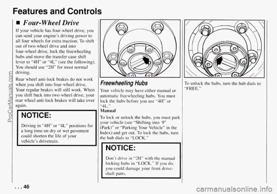 CHEVROLET TRACKER 1994  Owners Manual Features  and  Controls 
Four-wheel Drive 
If your  vehicle  has  four-wheel  drive, you 
can  send  your  engines  driving  power 
to 
all  four  wheels  for extra  traction. To shift 
out of two-wh