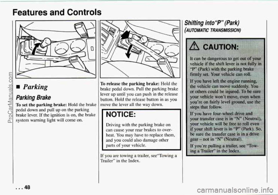 CHEVROLET TRACKER 1994  Owners Manual Features  and  Controls 
Parking 
Parking  Brake 
To set the parking  brake: Hold the brake 
pedal down and pull  up 
on the parking 
brake  lever. If the ignition  is 
on, the brake 
system warning l