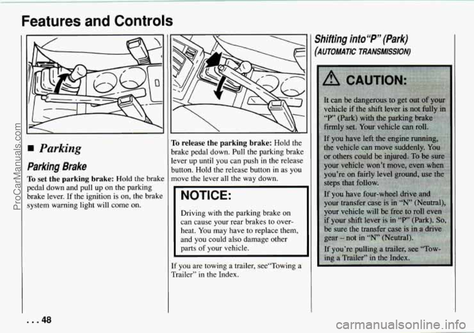 CHEVROLET TRACKER 1994 Service Manual Features  and  Controls 
Parking 
Parking  Brake 
To set the parking  brake: Hold the brake 
pedal down and pull  up 
on the parking 
brake  lever. If the ignition  is 
on, the brake 
system warning l