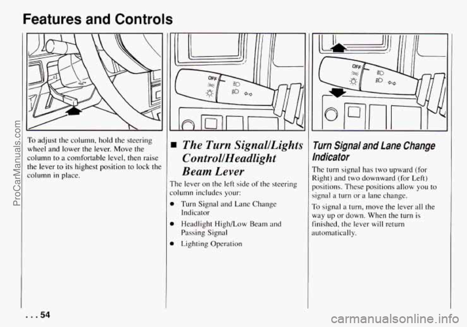 CHEVROLET TRACKER 1994 Workshop Manual Features and Controls 
~~  ~  ~~~~ 
To adjust  the  column, hold  the  steering 
wheel  and  lower 
the lever.  Move  the 
column to a  comfortable  level,  then  raise 
the  lever  to its  highest  p
