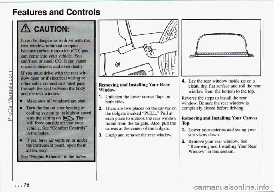 CHEVROLET TRACKER 1994 Manual PDF Features and Controls
Removing and Installing Your Rear
Window
1.
2.
3.
Unfasten the lower corner flaps on
both sides.
There are two places
on the canvas on
the tailgate marked CHEVROLET TRACKER 1994 Manual PDF Features and Controls
Removing and Installing Your Rear
Window
1.
2.
3.
Unfasten the lower corner flaps on
both sides.
There are two places
on the canvas on
the tailgate marked