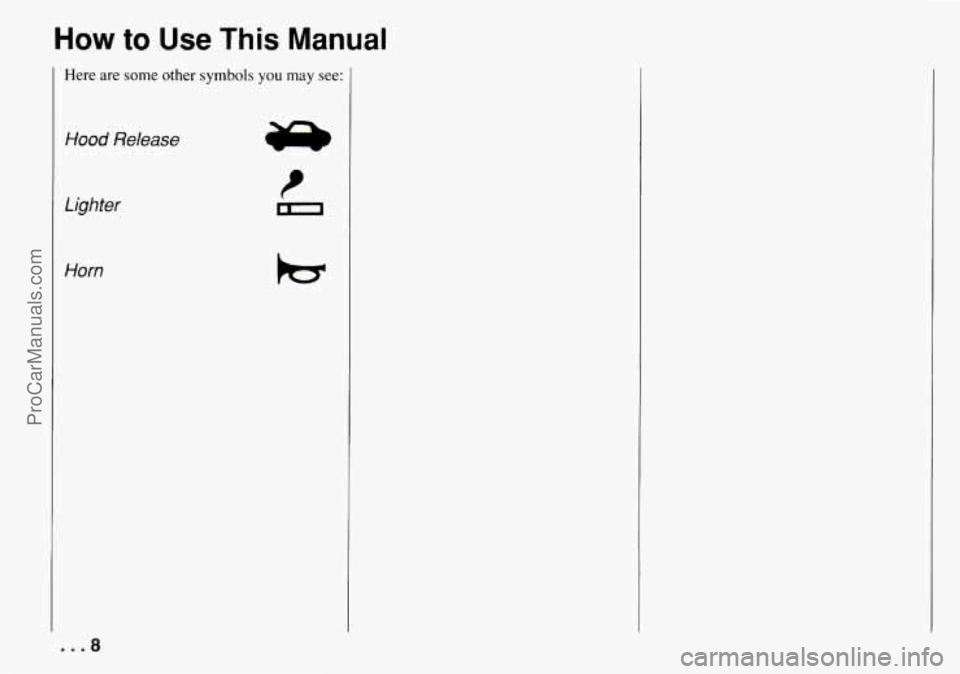 CHEVROLET TRACKER 1994  Owners Manual How to Use This Manual 
Here are some other symbols you may see: 
Hood Release 
Lighter 
Horn 
...a 
ProCarManuals.com 