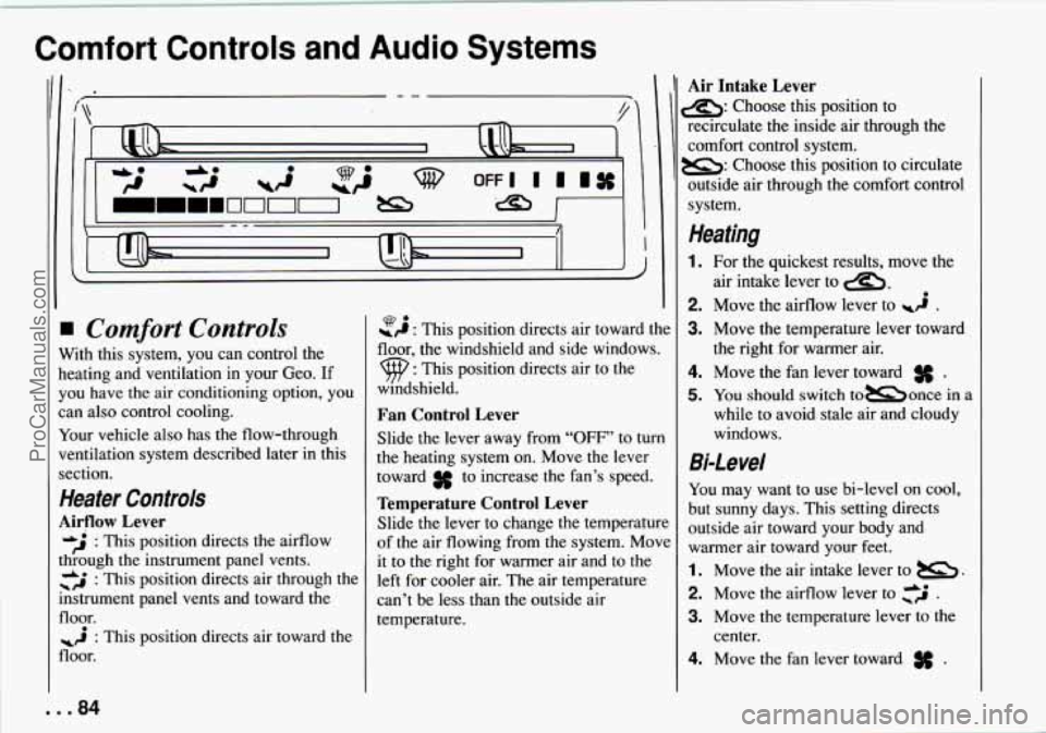 CHEVROLET TRACKER 1994 Manual Online Comfort Controls and Audio Systems 
Comfort Controls 
With this  system,  you  can control the 
heating  and  ventilation 
in your  Geo. If 
you  have the  air conditioning option,  you 
can  also  co
