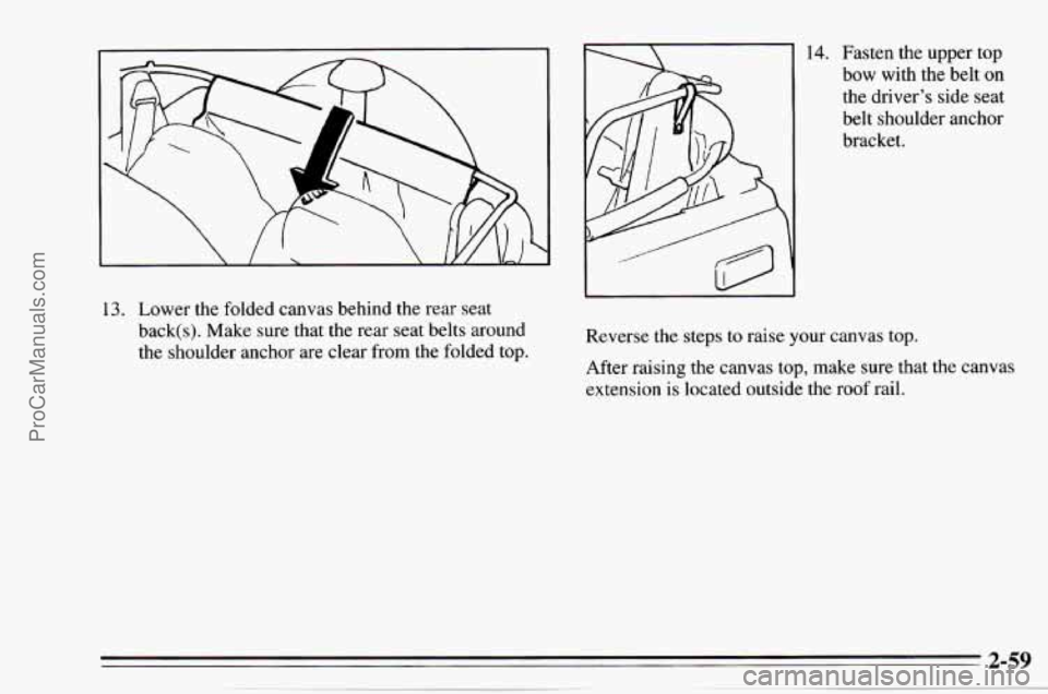 CHEVROLET TRACKER 1995  Owners Manual 14. Fasten the upper  top 
bow  with  the belt 
on 
the driver’s side seat 
belt  shoulder  anchor 
bracket. 
13. Lower  the  folded  canvas  behind the rear seat 
back(s).  Make sure that the rear 