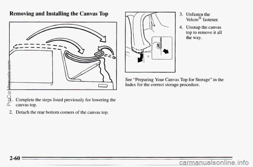 CHEVROLET TRACKER 1995  Owners Manual Removing and  Installing the Canvas Top 
1. Complete the steps  listed  previously  for lowering the 
canvas  top. 
2. Detach  the rear bottom  corners of the canvas  top. 
3. Unfasten the 
VelcroB  f