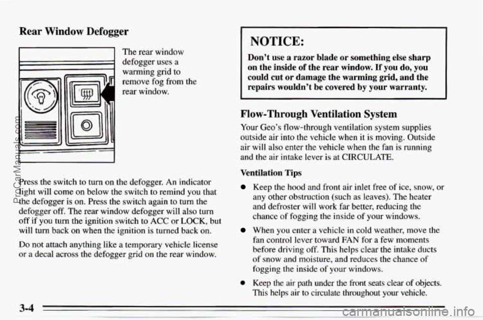 CHEVROLET TRACKER 1995  Owners Manual Rear Window Defogger 
I I The rear  window 
1 defogger  uses  a 
warming  grid 
to 
remove fog from  the 
rear  window. 
Press the  switch 
to turn on the  defogger.  An  indicator 
light  will come  