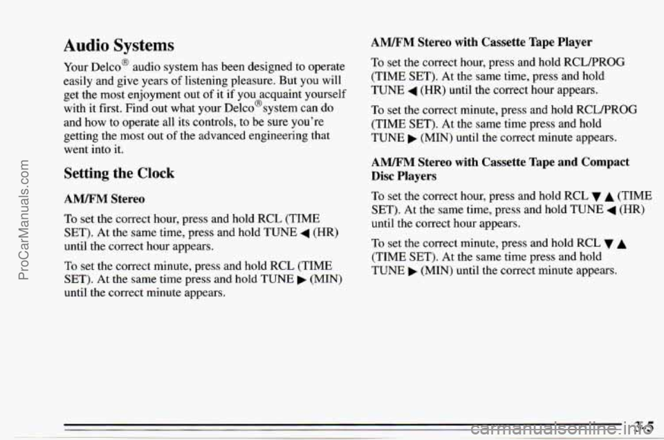 CHEVROLET TRACKER 1995 Owners Manual Audio Systems
Your DelcoB audio system has been designed to operate
easily and give years of listening pleasure. But you will
get the most enjoyment out
of it if you acquaint yourse CHEVROLET TRACKER 1995 Owners Manual Audio Systems
Your DelcoB audio system has been designed to operate
easily and give years of listening pleasure. But you will
get the most enjoyment out
of it if you acquaint yourse