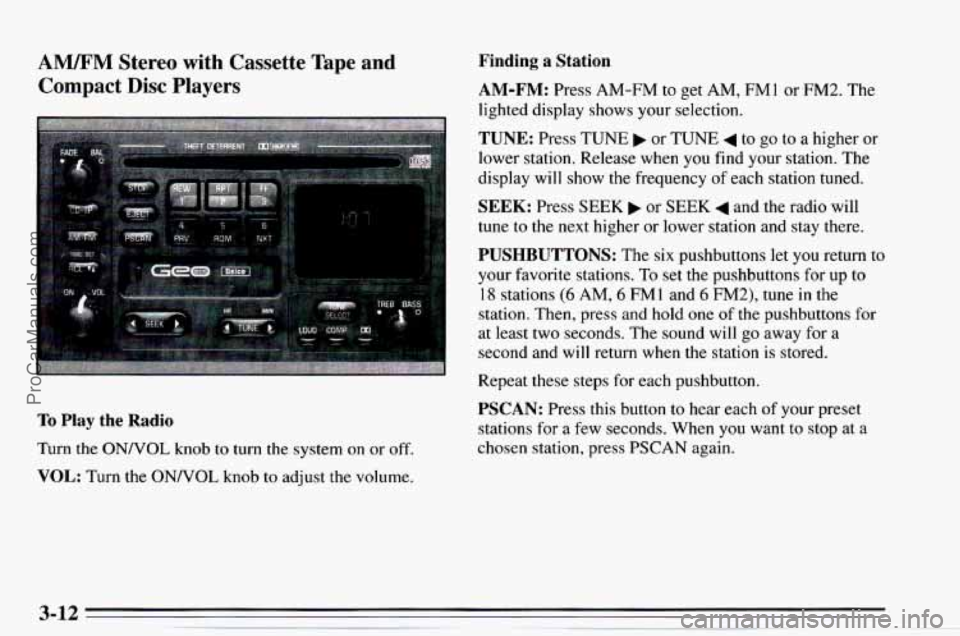 CHEVROLET TRACKER 1995  Owners Manual AM/FM Stereo  with  Cassette Tape  and 
Compact 
Disc Players 
To Play the  Radio 
Turn  the ONNOL  knob to turn  the  system  on  or off. 
VOL: Turn  the ONNOL  knob to adjust  the  volume. 
Finding 