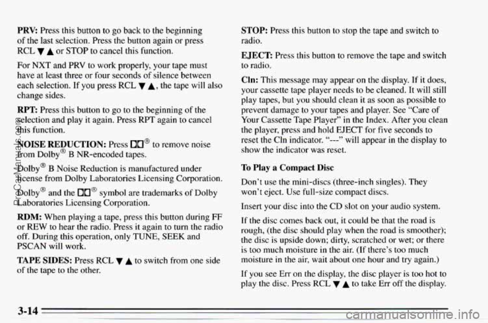CHEVROLET TRACKER 1995  Owners Manual PRV Press this button to  go back to the beginning 
of  the last selection. Press  the button again  or press 
RCL 
A or  STOP to cancel  this function. 
For NXT  and  PRV to work  properly,  your tap