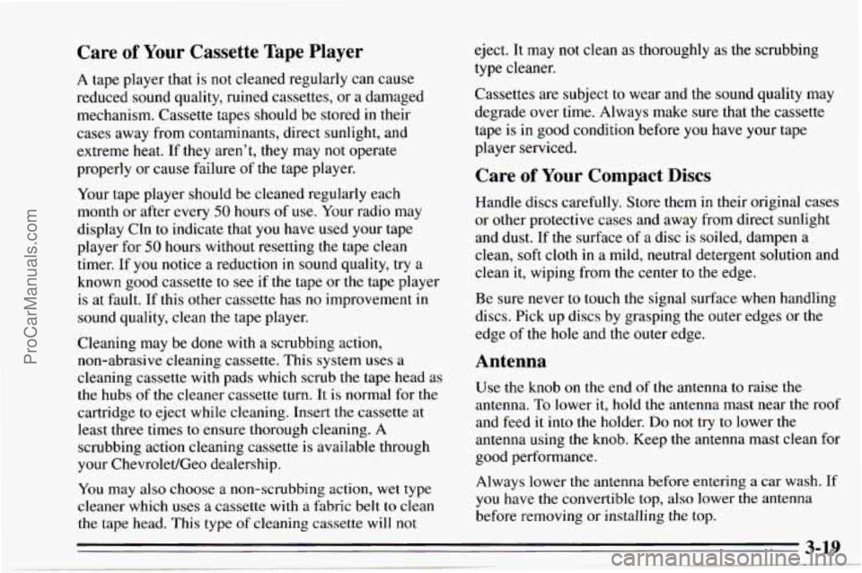 CHEVROLET TRACKER 1995  Owners Manual Care of Your Cassette  Tape Player 
A tape  player  that is not cleaned regularly can  cause 
reduced sound quality, ruined cassettes,  or  a  damaged 
mechanism.  Cassette 
tapes should  be stored in