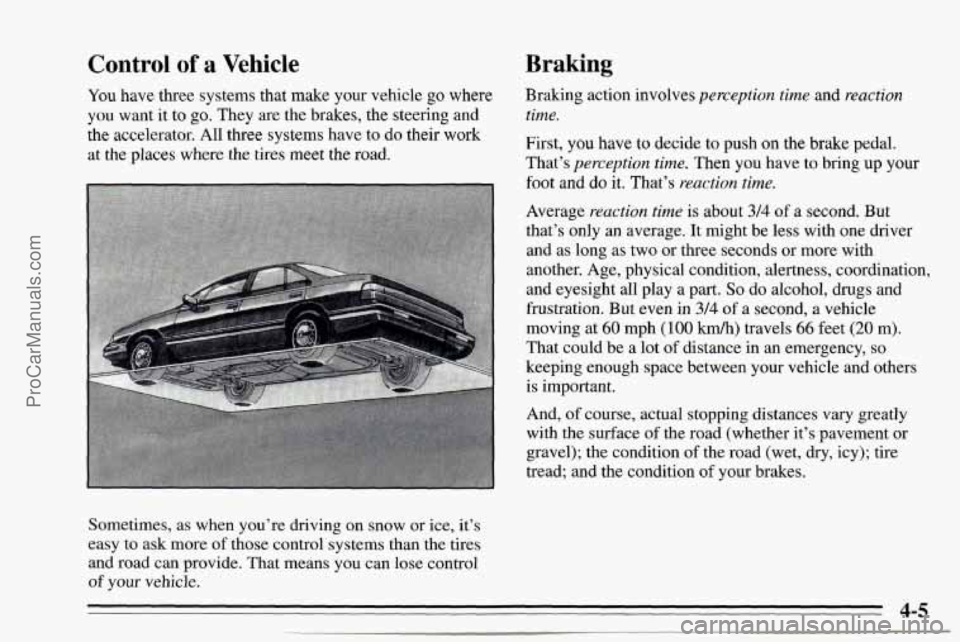 CHEVROLET TRACKER 1995 Owners Manual Control of a Vehicle
You have three systems that make your vehicle go where
you want it to
go. They are the brakes, the steering and
the accelerator. All three systems have to do their wor CHEVROLET TRACKER 1995 Owners Manual Control of a Vehicle
You have three systems that make your vehicle go where
you want it to
go. They are the brakes, the steering and
the accelerator. All three systems have to do their wor