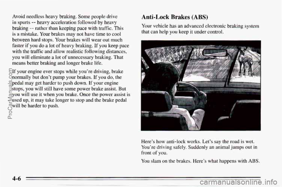 CHEVROLET TRACKER 1995 Owners Manual Avoid  needless  heavy  braking. Some people drive 
in spurts -- heavy  acceleration  followed  by  heavy 
braking 
-- rather than keeping pace with  traffic.  This 
is  a mistake.  Your brakes  may  
