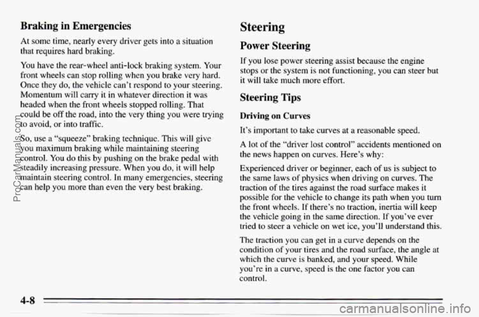 CHEVROLET TRACKER 1995 Owners Manual Braking  in  Emergencies 
At some  time,  nearly  every driver  gets into a situation 
that requires  hard  braking. 
You  have  the  rear-wheel  anti-lock  braking  system. Your 
front  wheels  can s
