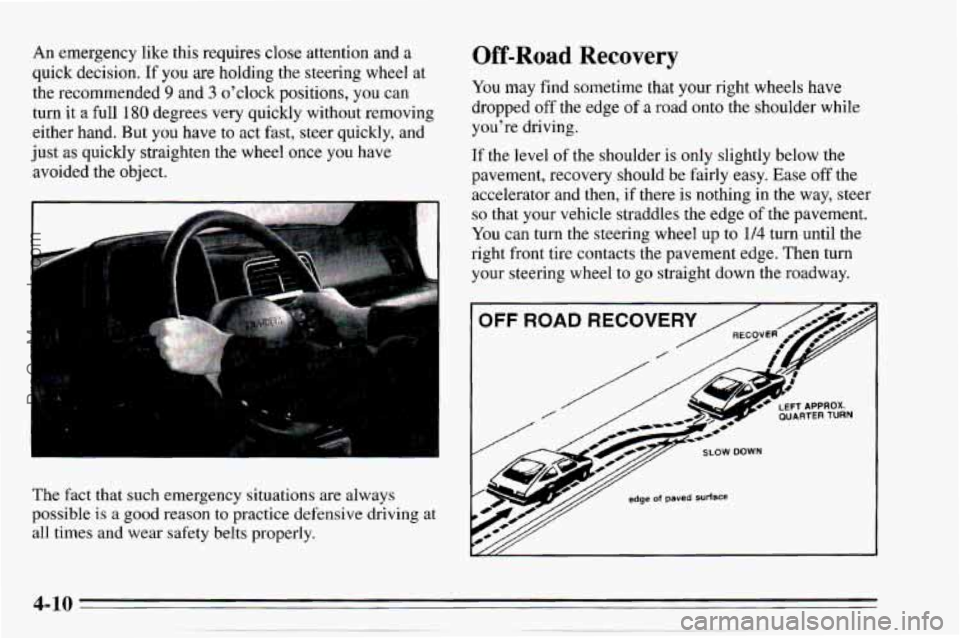 CHEVROLET TRACKER 1995  Owners Manual An emergency like this requires close  attention  and a 
quick decision. If you are holding  the  steering  wheel  at 
the  recommended 
9 and 3 oclock  positions,  you  can 
turn  it a full 
180 deg
