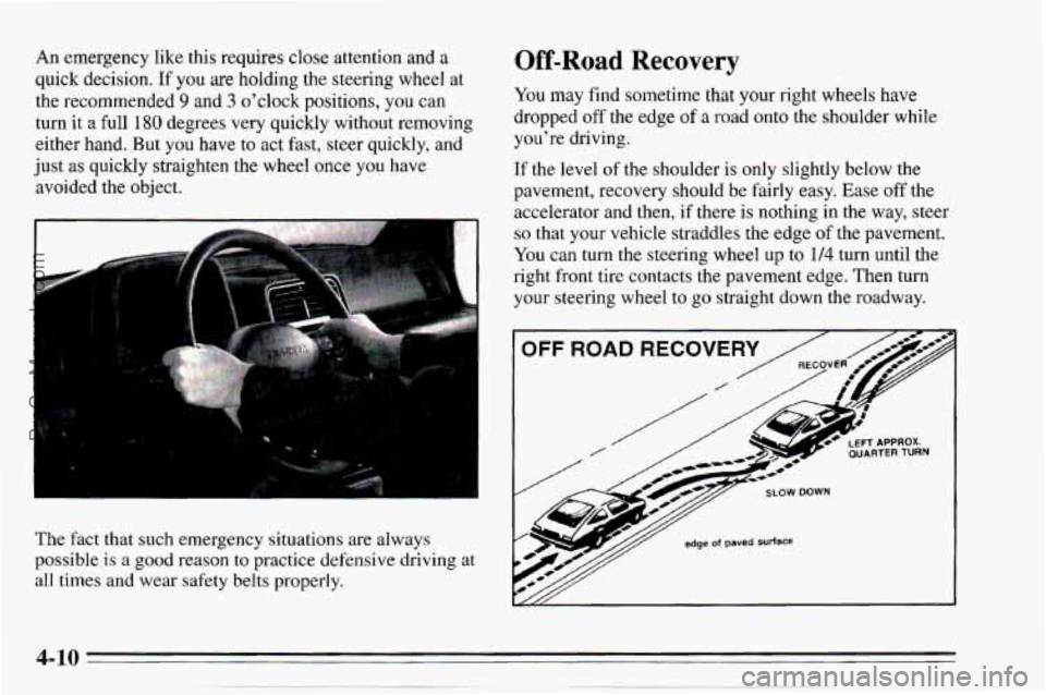 CHEVROLET TRACKER 1995 Owners Manual An emergency like this requires close attention and a
quick decision. If you are holding the steering wheel at
the recommended
9 and 3 oclock positions, you can
turn it a full
180 deg CHEVROLET TRACKER 1995 Owners Manual An emergency like this requires close attention and a
quick decision. If you are holding the steering wheel at
the recommended
9 and 3 oclock positions, you can
turn it a full
180 deg