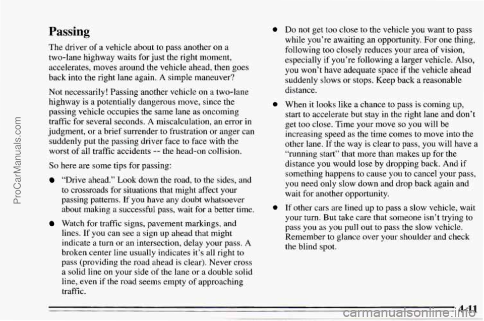 CHEVROLET TRACKER 1995  Owners Manual Passing 
The  driver of a vehicle  about to pass another  on a 
two-lane highway  waits  for just  the right moment, 
accelerates, moves around  the vehicle ahead, then  goes 
back  into the right  la