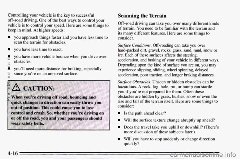 CHEVROLET TRACKER 1995 User Guide Controlling your vehicle is the key to successful
off-road driving. One of the best ways to control your
vehicle is to control your speed.
Here are some things to
keep in mind. At high CHEVROLET TRACKER 1995 User Guide Controlling your vehicle is the key to successful
off-road driving. One of the best ways to control your
vehicle is to control your speed.
Here are some things to
keep in mind. At high
