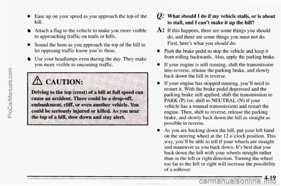 CHEVROLET TRACKER 1995 Owners Manual 0 Ease up on your speed as you approach the top of the
hill.
Attach a flag to the vehicle to make you more visible
to approaching traffic on trails or hills.
0 Sound the horn as you ap CHEVROLET TRACKER 1995 Owners Manual 0 Ease up on your speed as you approach the top of the
hill.
Attach a flag to the vehicle to make you more visible
to approaching traffic on trails or hills.
0 Sound the horn as you ap