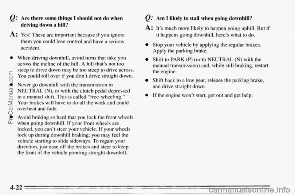 CHEVROLET TRACKER 1995 User Guide &: Are there some things I should not do when
A: Yes! These are important because if you ignore
driving down a bill?
0
them you could lose control and have a serious
accident.
When d CHEVROLET TRACKER 1995 User Guide &: Are there some things I should not do when
A: Yes! These are important because if you ignore
driving down a bill?
0
them you could lose control and have a serious
accident.
When d