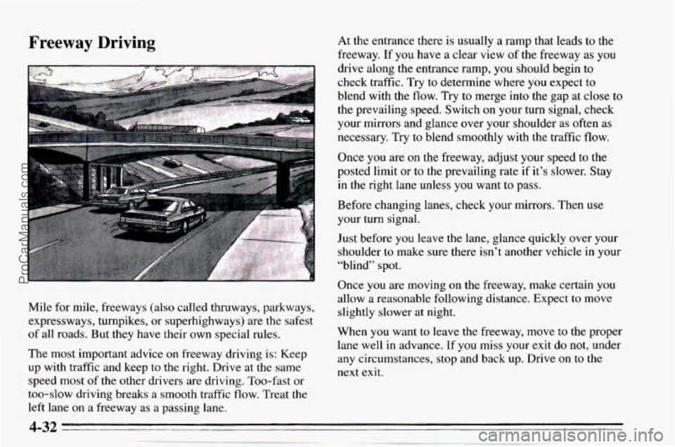 CHEVROLET TRACKER 1995 Owners Manual Freeway Driving
Mile for mile, freeways (also called thruways, parkways,
expressways, turnpikes, or superhighways) are the safest
of all roads. But they have their own special rules. At CHEVROLET TRACKER 1995 Owners Manual Freeway Driving
Mile for mile, freeways (also called thruways, parkways,
expressways, turnpikes, or superhighways) are the safest
of all roads. But they have their own special rules. At