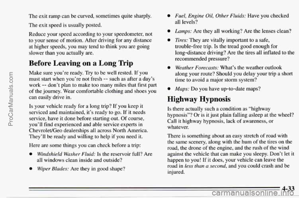 CHEVROLET TRACKER 1995 Owners Manual The exit ramp can be curved, sometimes quite sharply.
The
exit speed is usually posted.
Reduce your speed according to your speedometer, not
to your sense of motion. After driving for CHEVROLET TRACKER 1995 Owners Manual The exit ramp can be curved, sometimes quite sharply.
The
exit speed is usually posted.
Reduce your speed according to your speedometer, not
to your sense of motion. After driving for