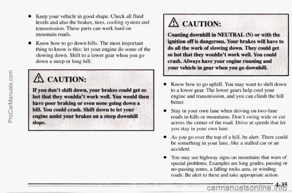 CHEVROLET TRACKER 1995 Owners Manual 0 Keep your vehicle in good shape. Check all fluid
levels and also the brakes, tires, cooling system and
transmission. These parts can work hard
on
mountain roads.
Know how to go do CHEVROLET TRACKER 1995 Owners Manual 0 Keep your vehicle in good shape. Check all fluid
levels and also the brakes, tires, cooling system and
transmission. These parts can work hard
on
mountain roads.
Know how to go do